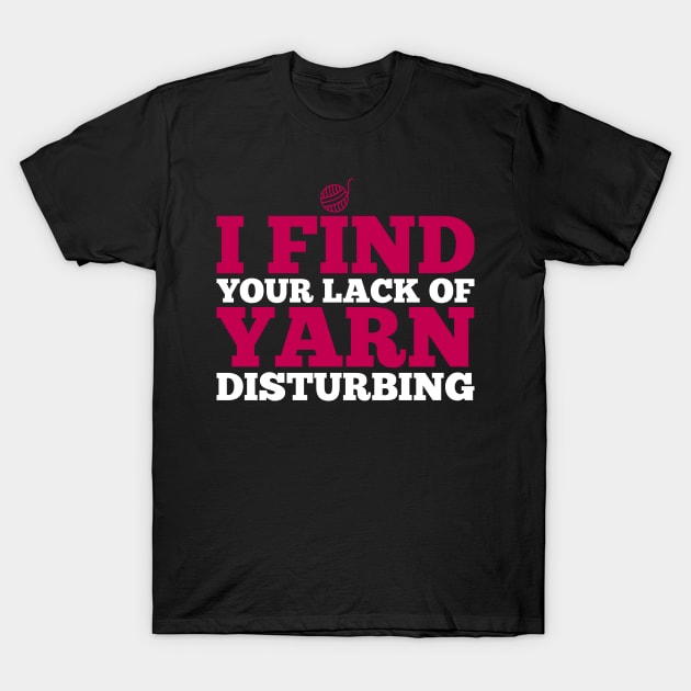 I find your lack of yarn disturbing (white) T-Shirt by nektarinchen